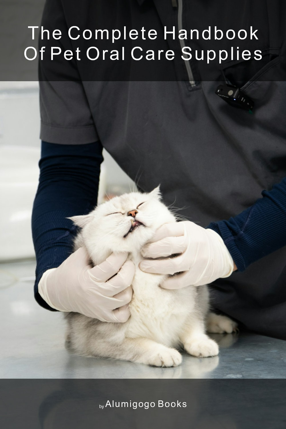 Cover of The Complete Handbook of Pet Oral Care Supplies