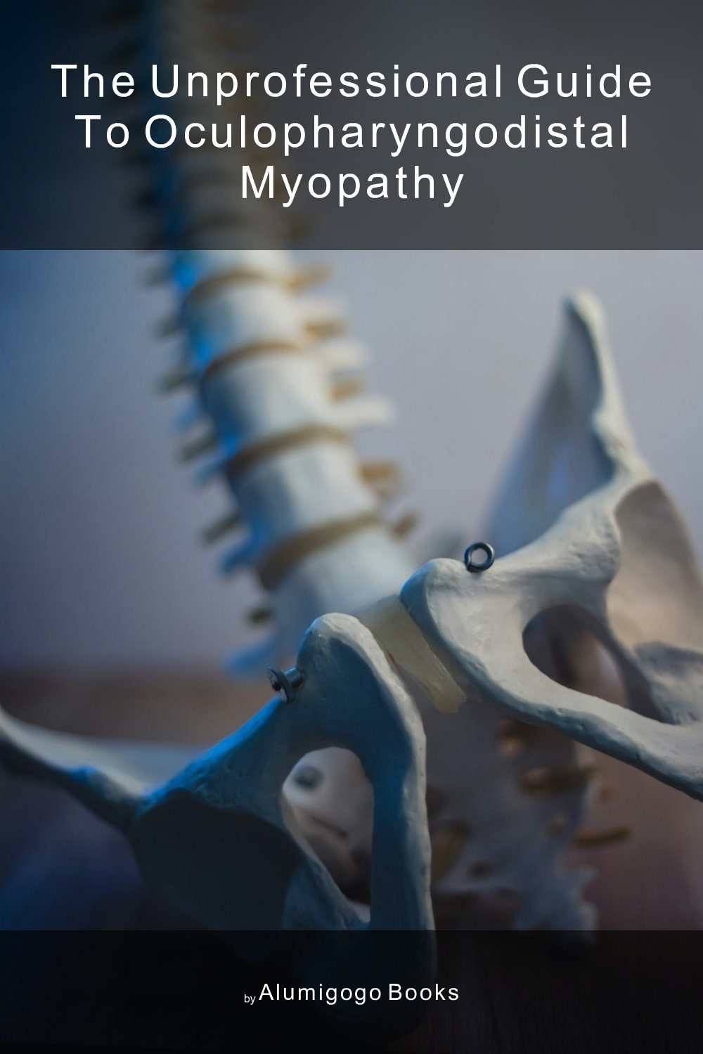 Cover of The Unprofessional Guide to oculopharyngodistal myopathy