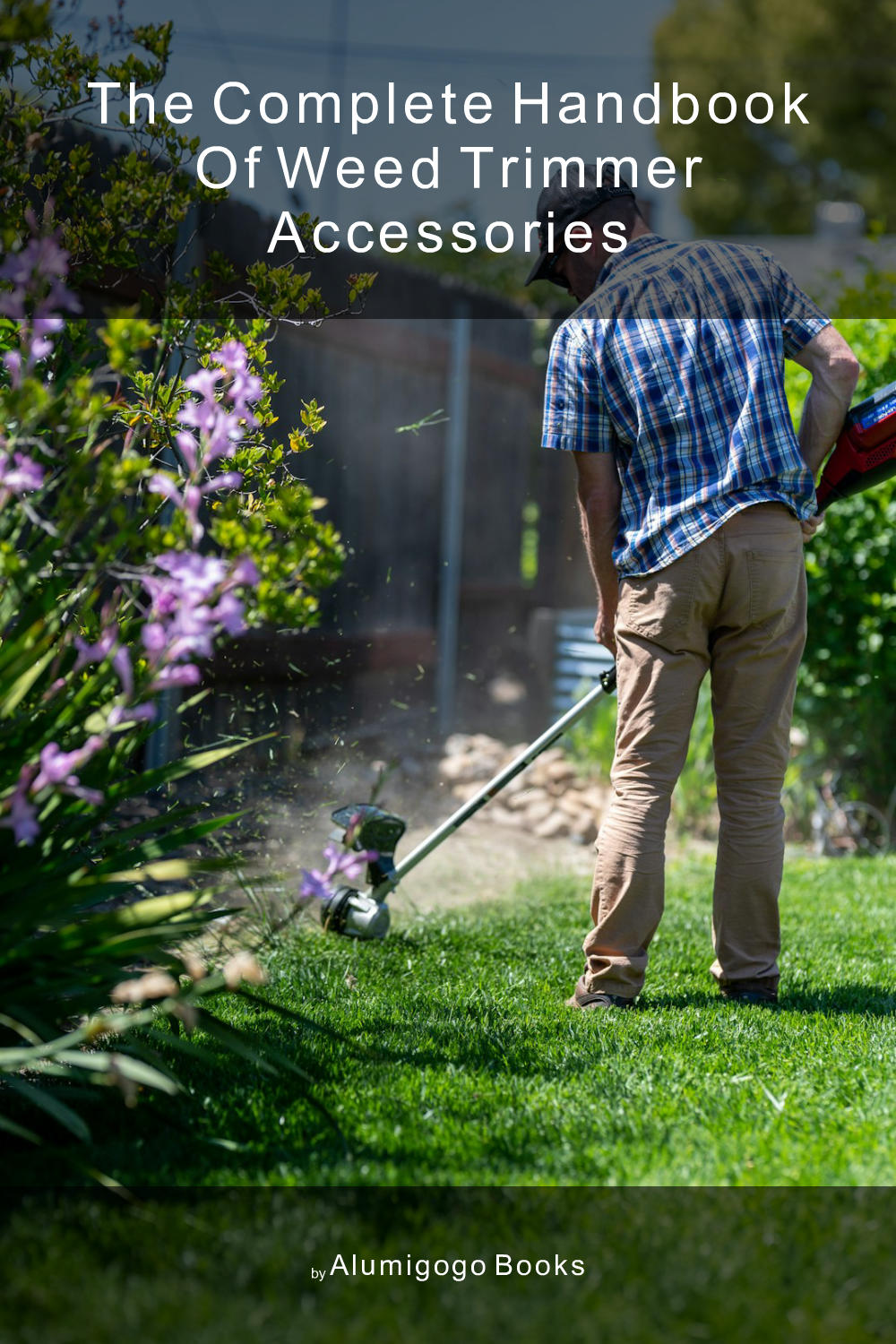 Cover of The Complete Handbook of Weed Trimmer Accessories