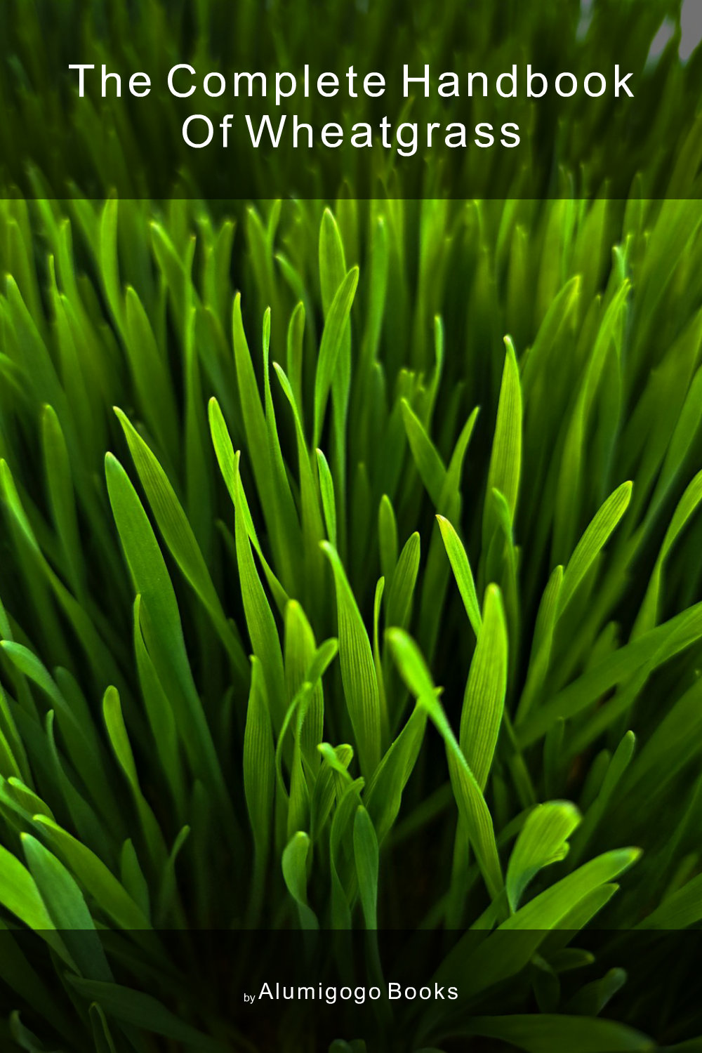 Cover of The Complete Handbook of Wheatgrass