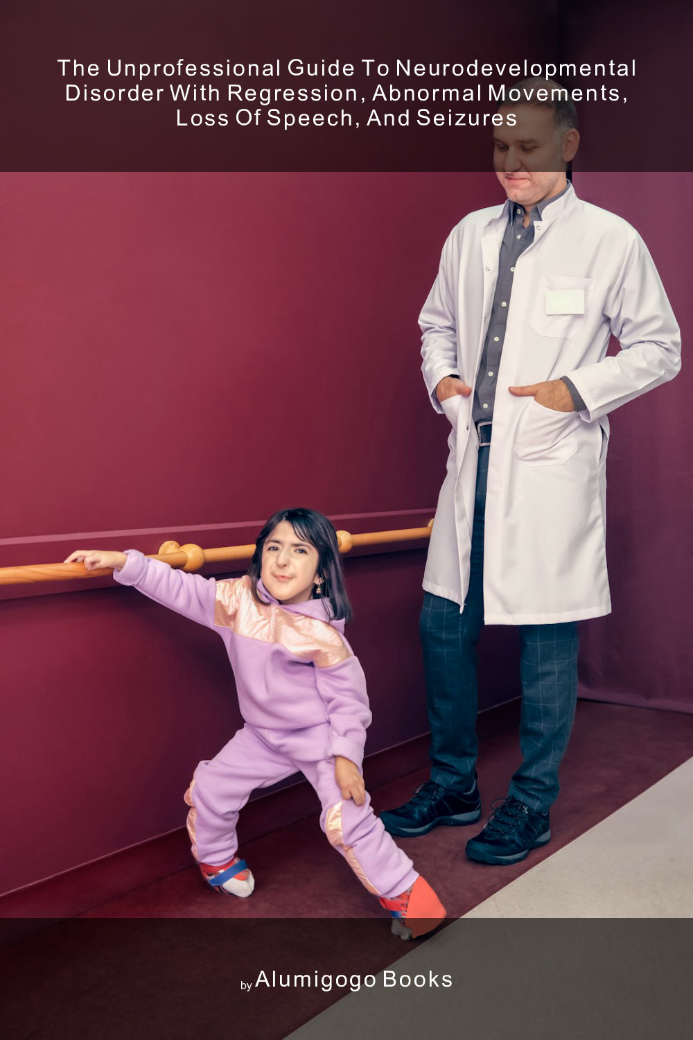 Cover of The Unprofessional Guide to neurodevelopmental disorder with regression, abnormal movements, loss of speech, and seizures
