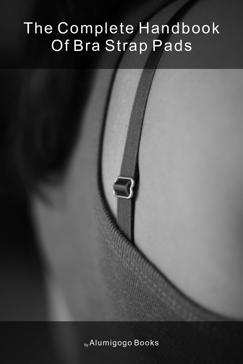 Cover of The Complete Handbook of Bra Strap Pads