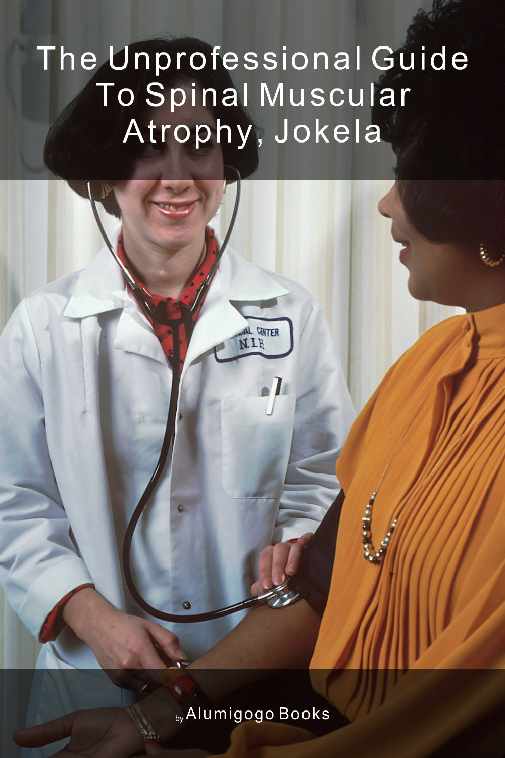 Cover of The Unprofessional Guide to spinal muscular atrophy, Jokela
