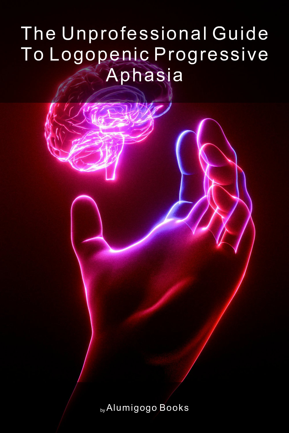 Cover of The Unprofessional Guide to logopenic progressive aphasia
