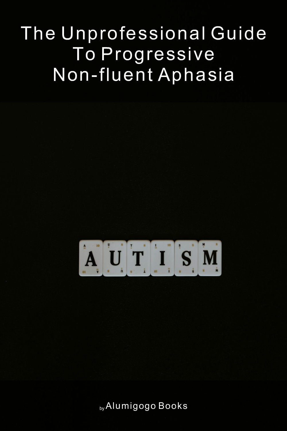 Cover of The Unprofessional Guide to progressive non-fluent aphasia