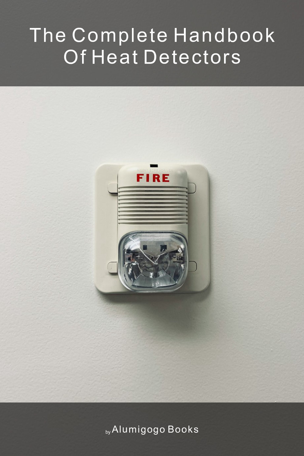 Cover of The Complete Handbook of Heat Detectors