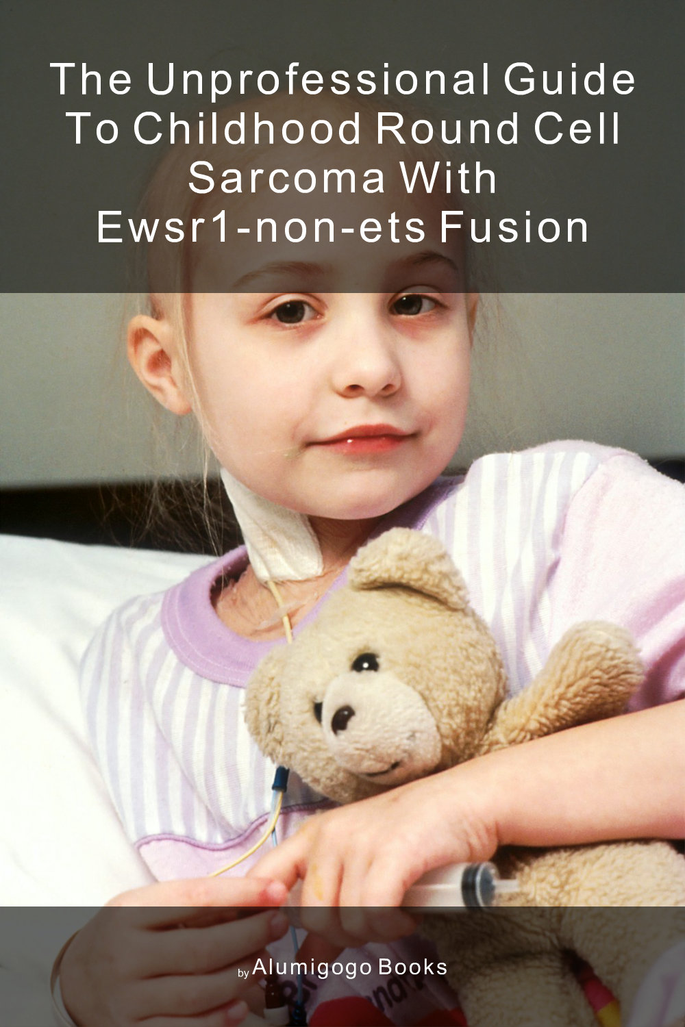 Cover of The Unprofessional Guide to childhood round cell sarcoma with EWSR1-non-ETS fusion
