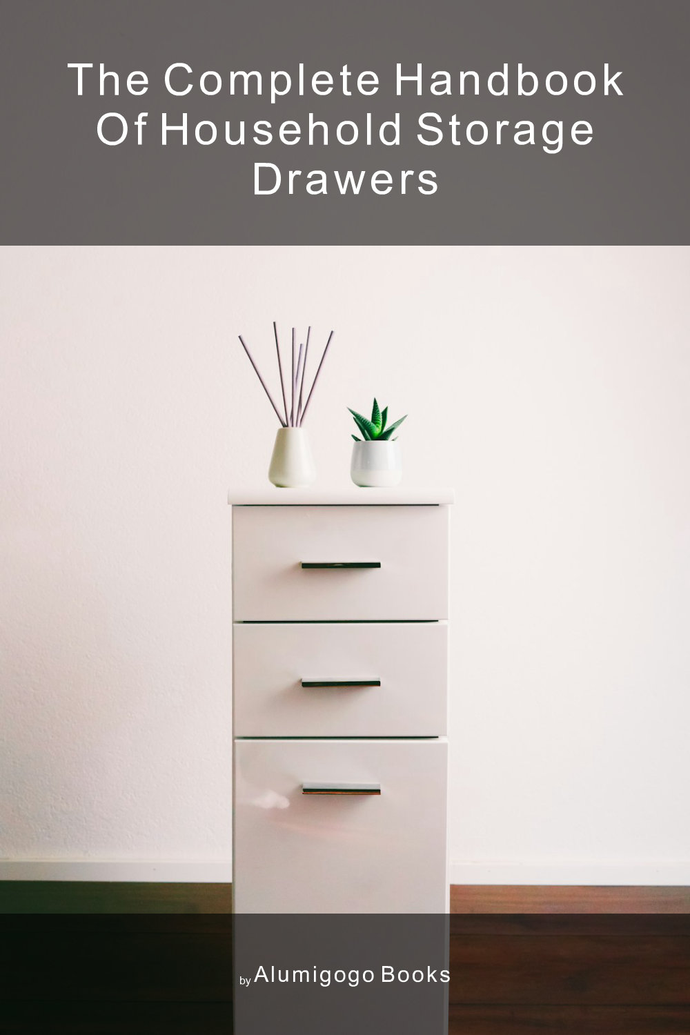 Cover of The Complete Handbook of Household Storage Drawers