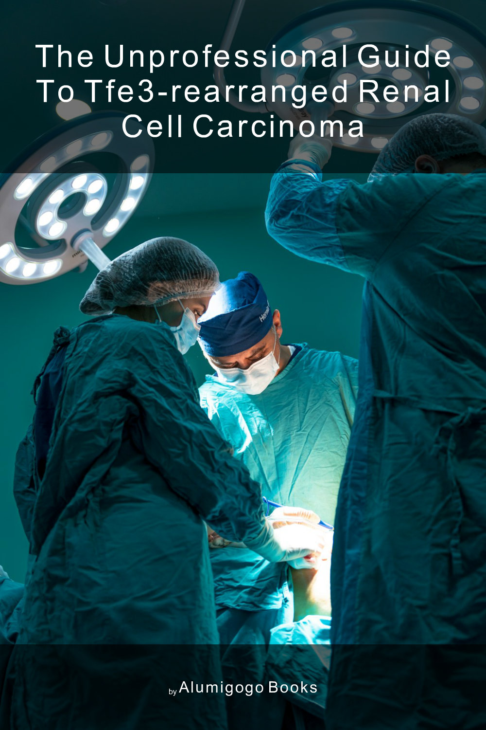 Cover of The Unprofessional Guide to TFE3-rearranged renal cell carcinoma