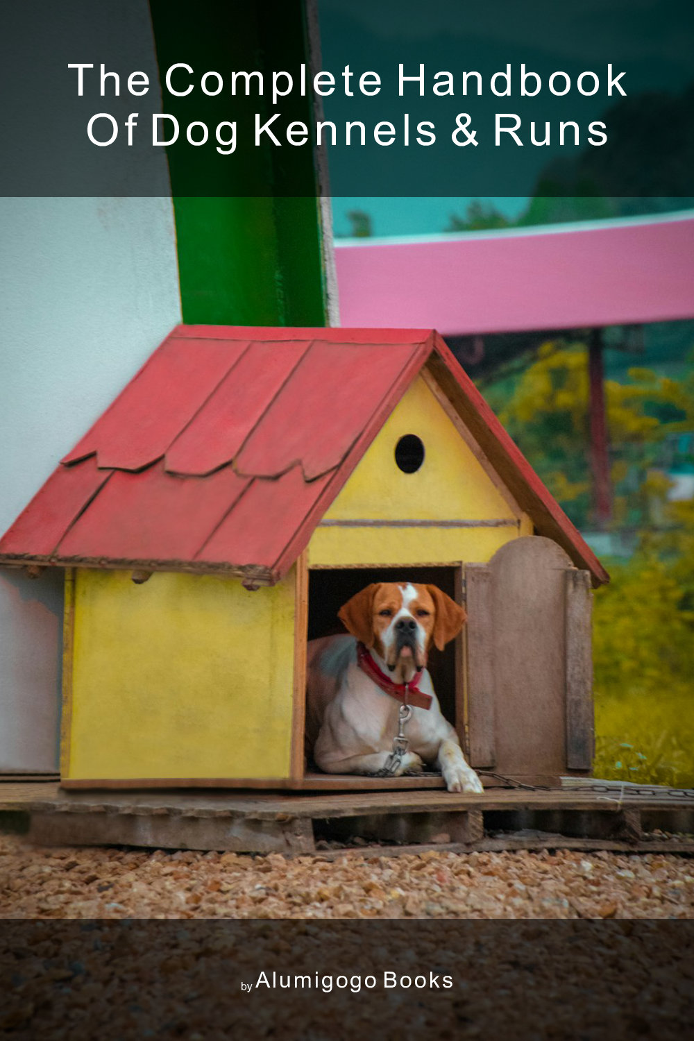 Cover of The Complete Handbook of Dog Kennels & Runs