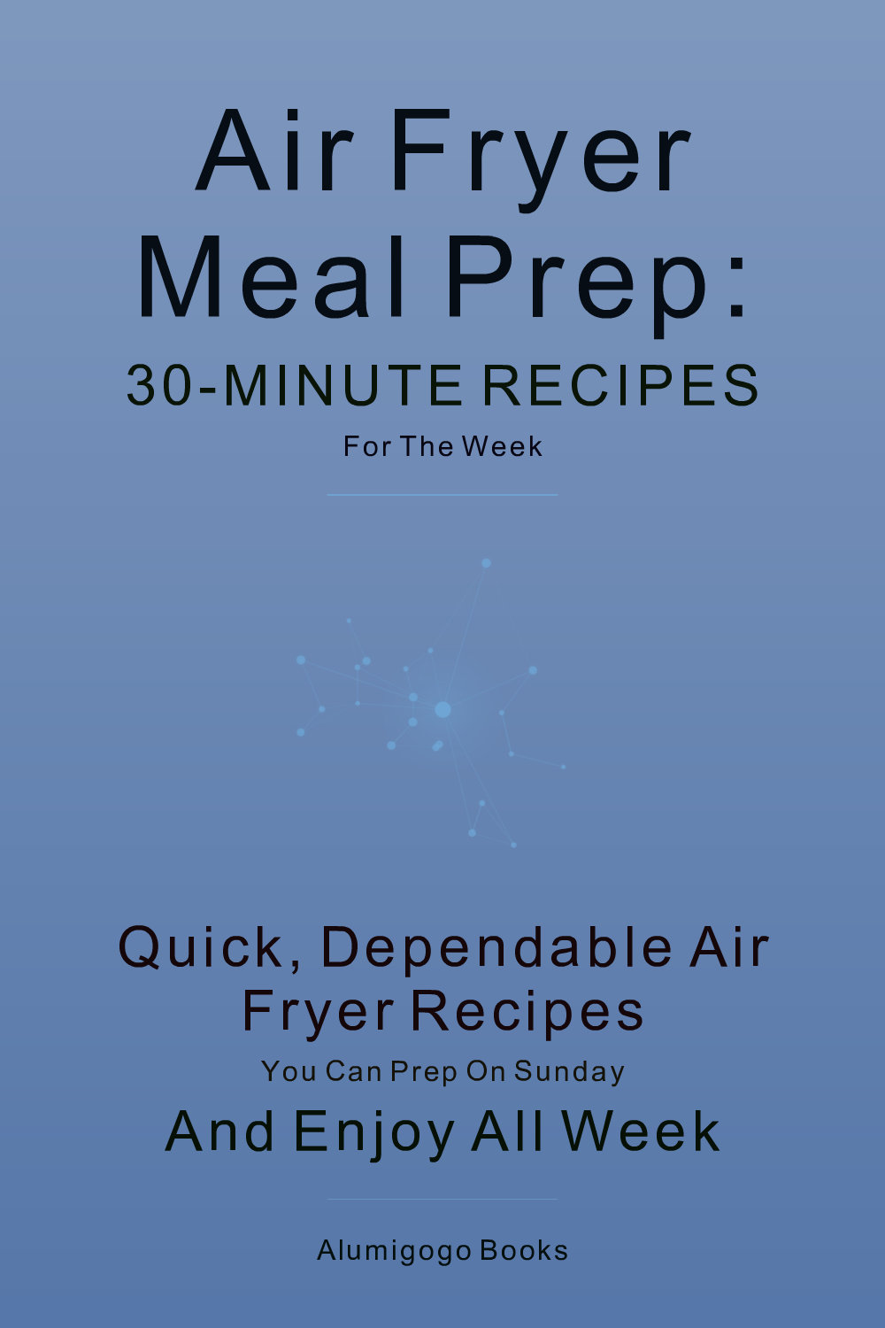 Cover of Air Fryer Meal Prep: 30-Minute Recipes for the Week