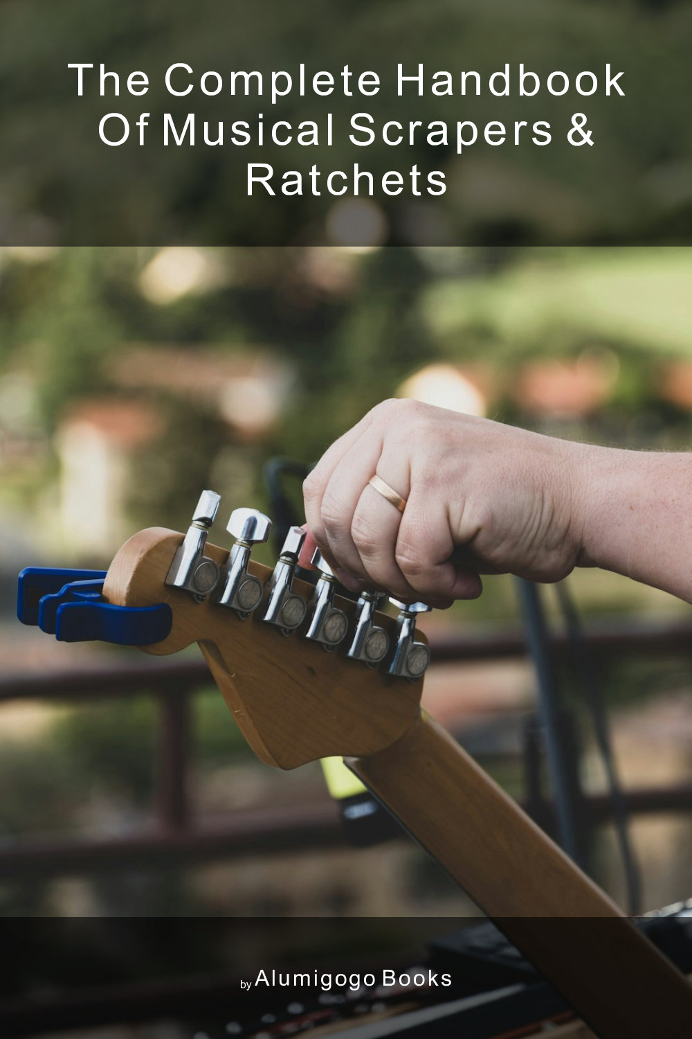 Cover of The Complete Handbook of Musical Scrapers & Ratchets