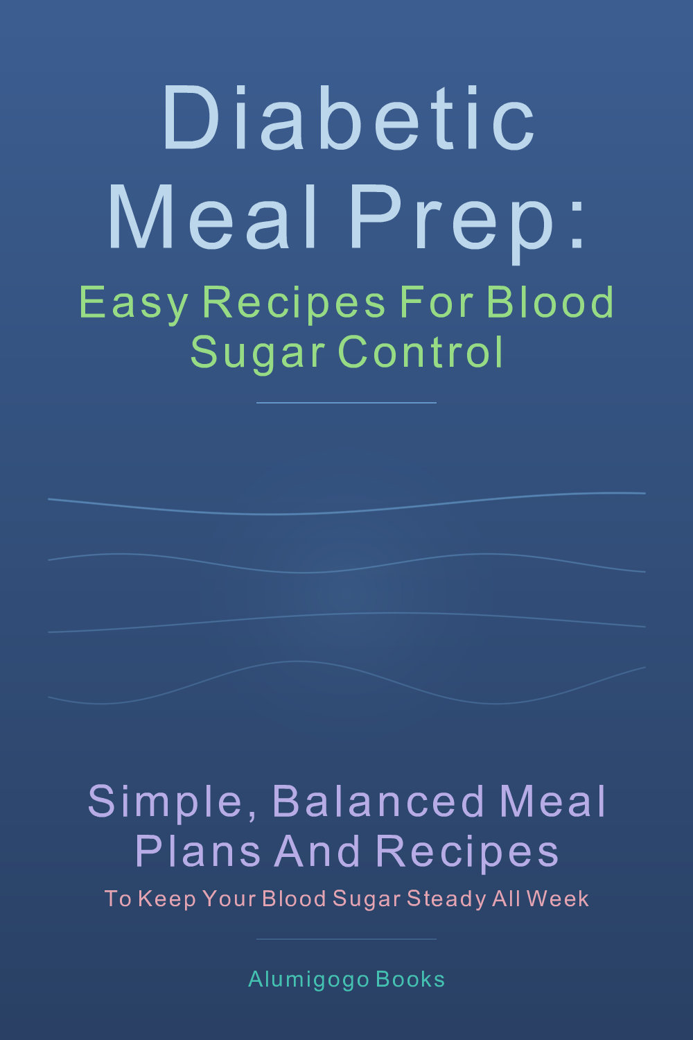 Cover of Diabetic Meal Prep: Easy Recipes for Blood Sugar Control