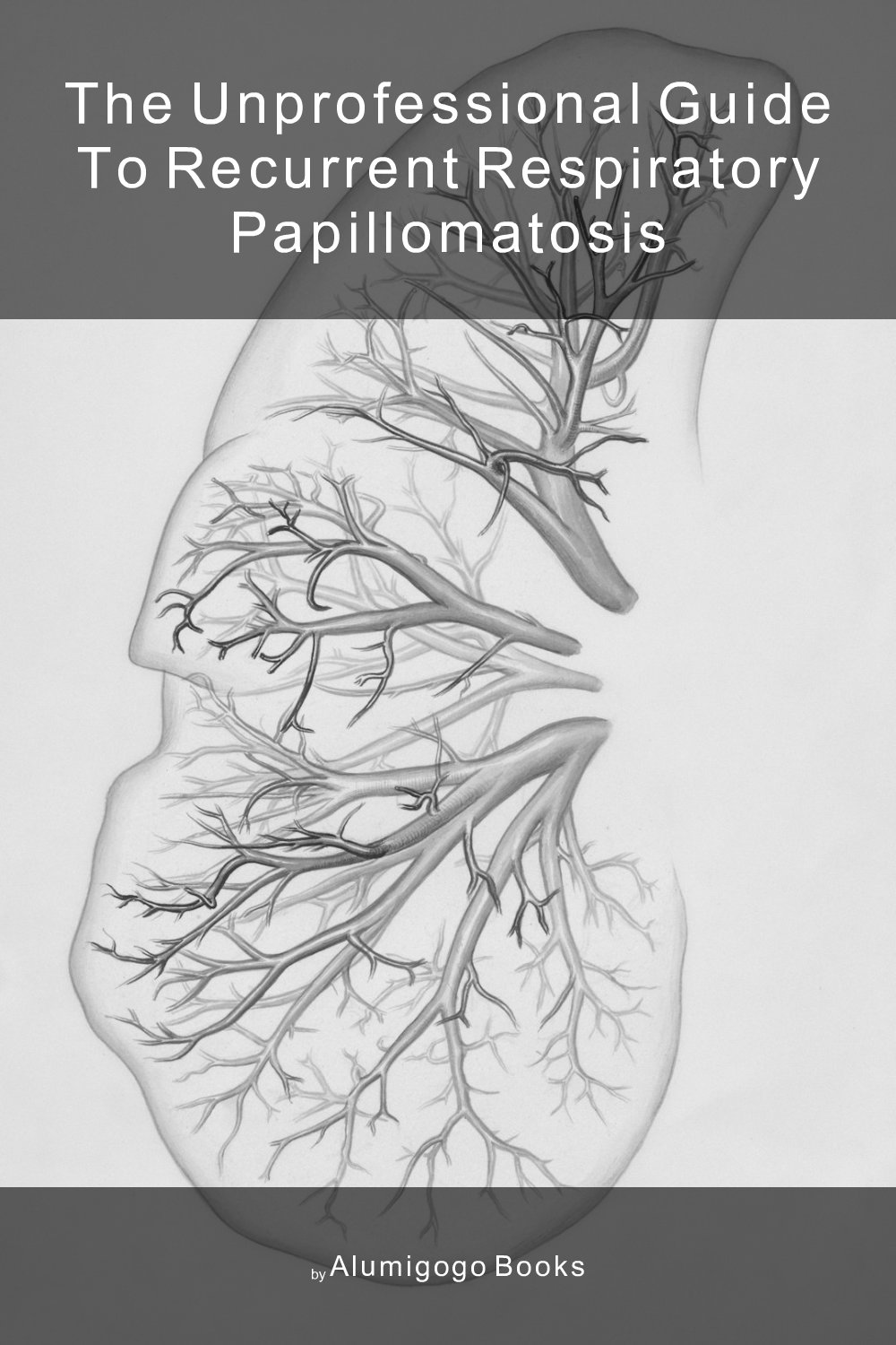 Cover of The Unprofessional Guide to recurrent respiratory papillomatosis
