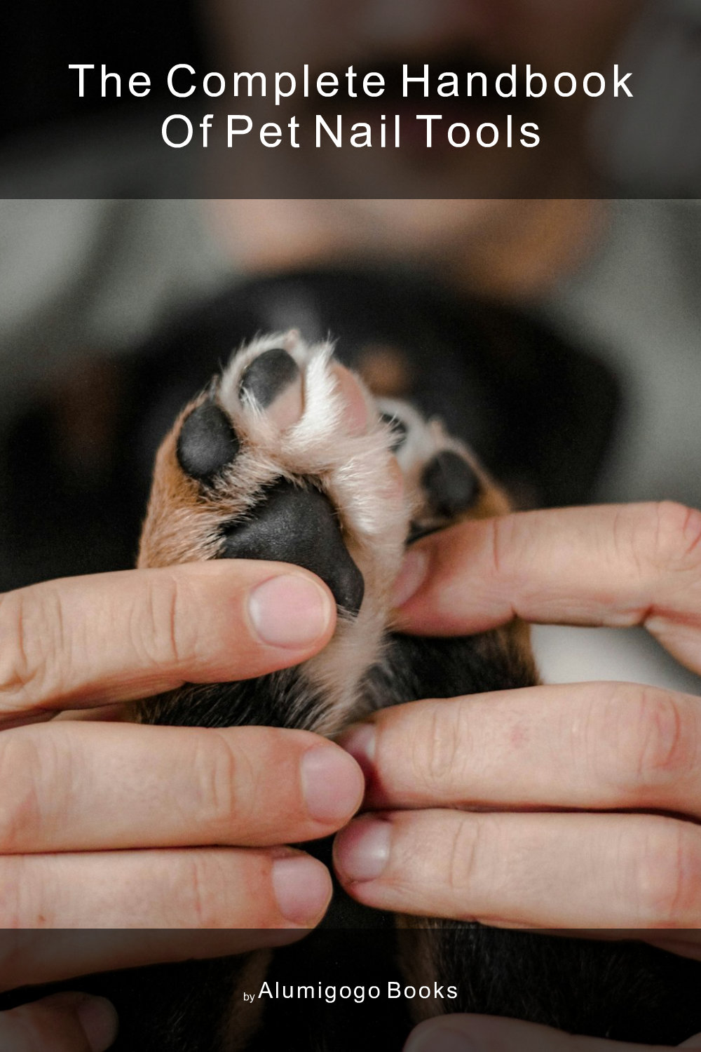 Cover of The Complete Handbook of Pet Nail Tools