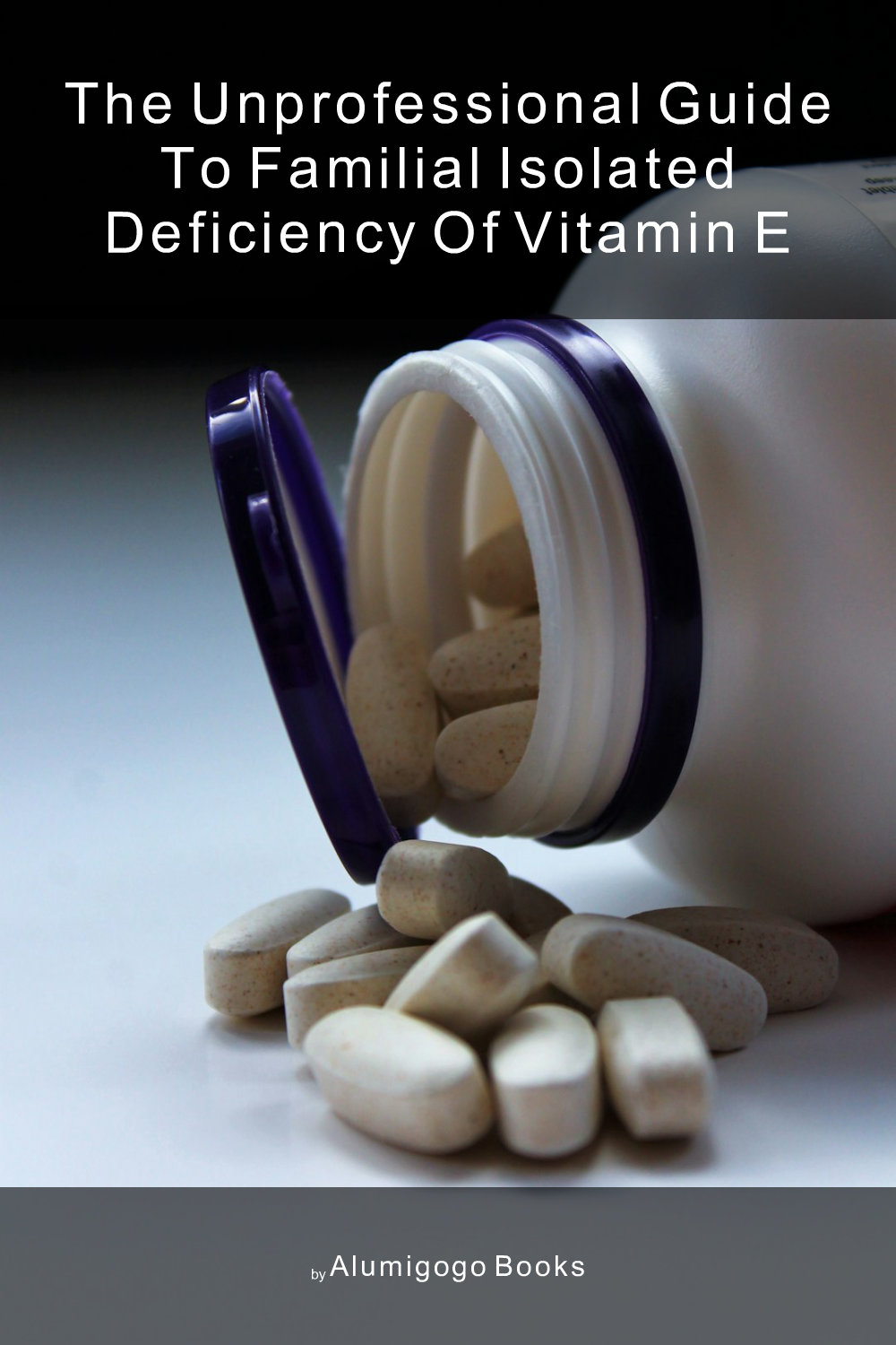 Cover of The Unprofessional Guide to familial isolated deficiency of vitamin E