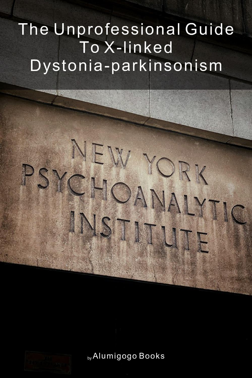Cover of The Unprofessional Guide to X-linked dystonia-parkinsonism