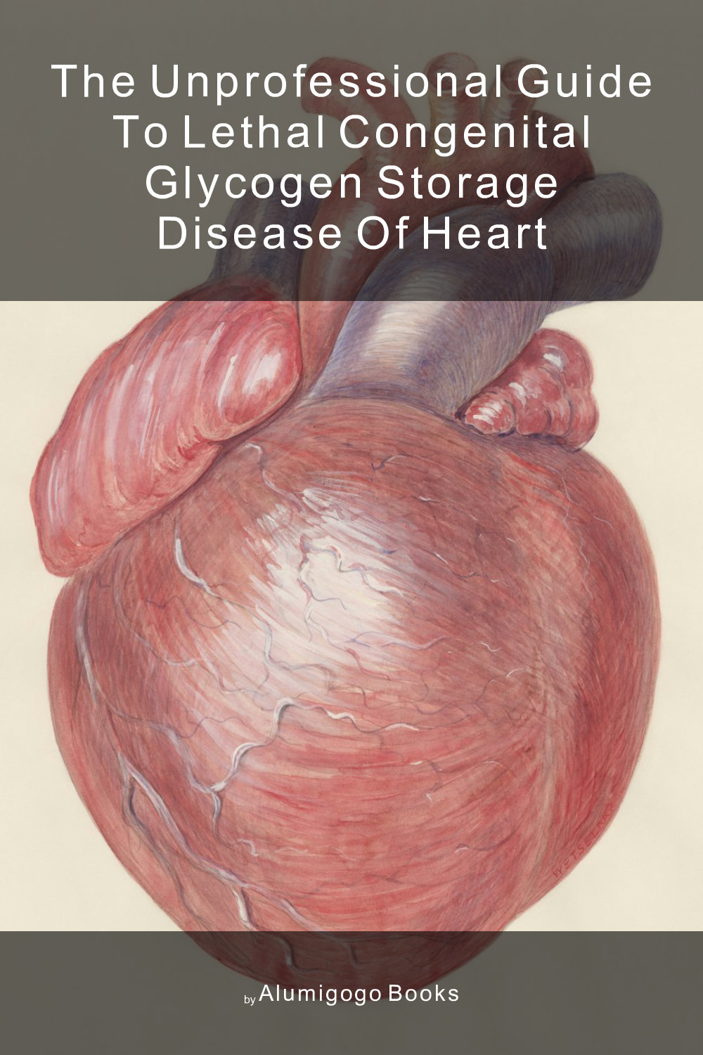 Cover of The Unprofessional Guide to lethal congenital glycogen storage disease of heart