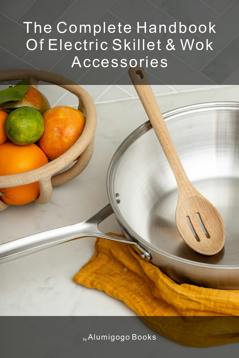 Cover of The Complete Handbook of Electric Skillet & Wok Accessories