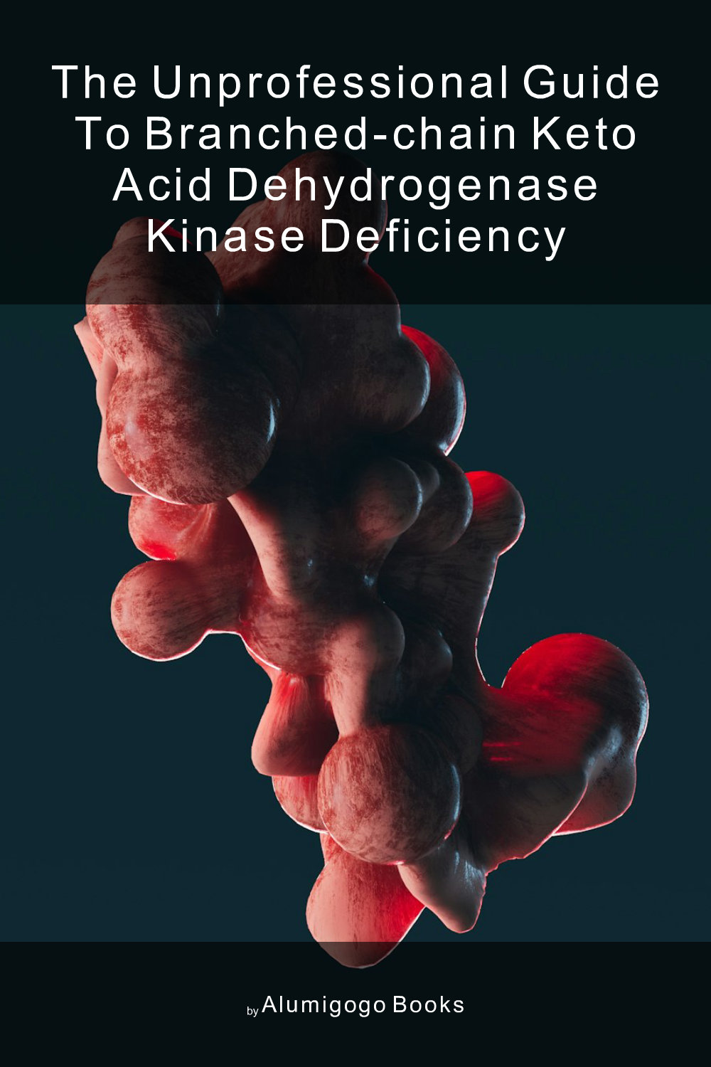 Cover of The Unprofessional Guide to branched-chain keto acid dehydrogenase kinase deficiency