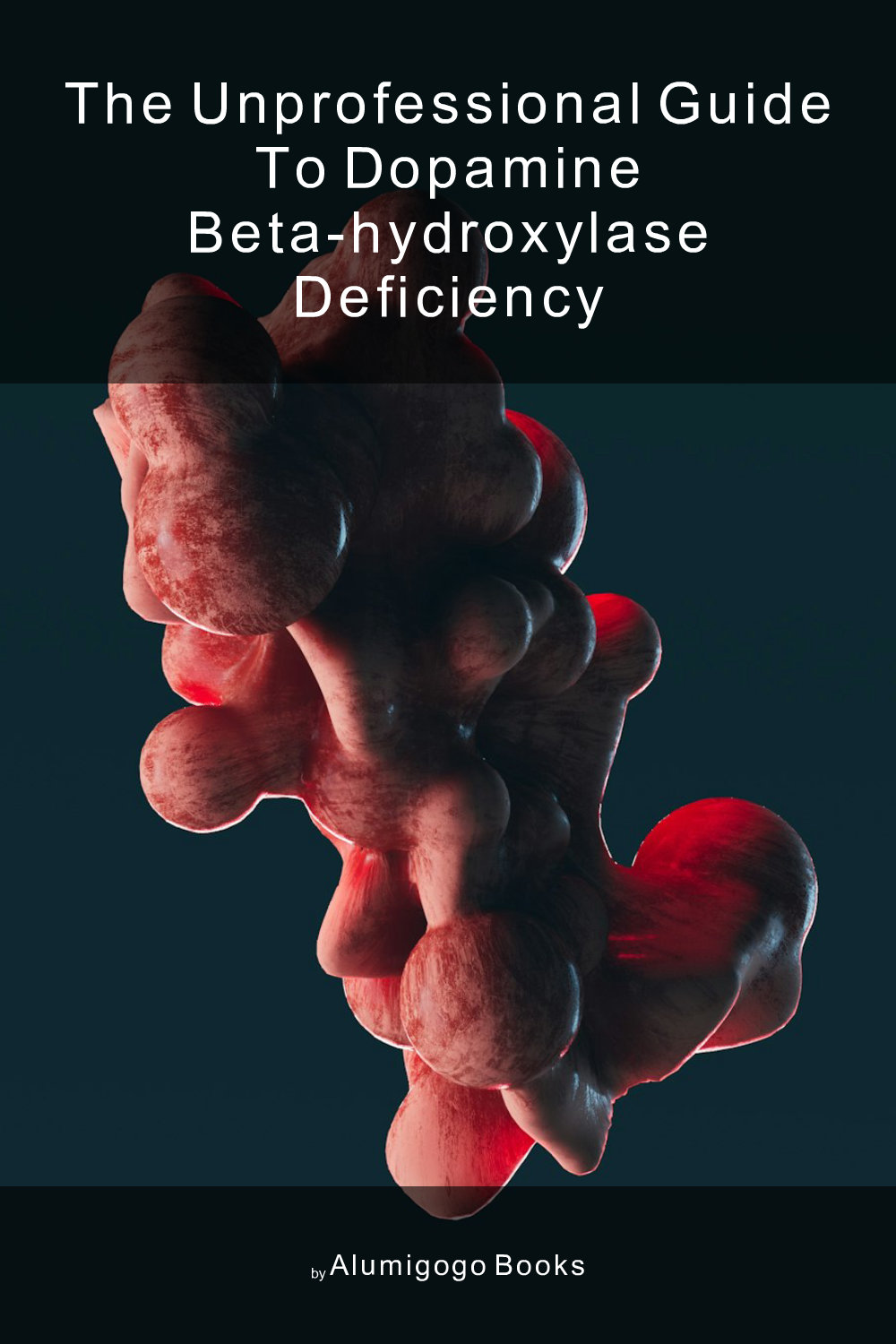 Cover of The Unprofessional Guide to dopamine beta-hydroxylase deficiency