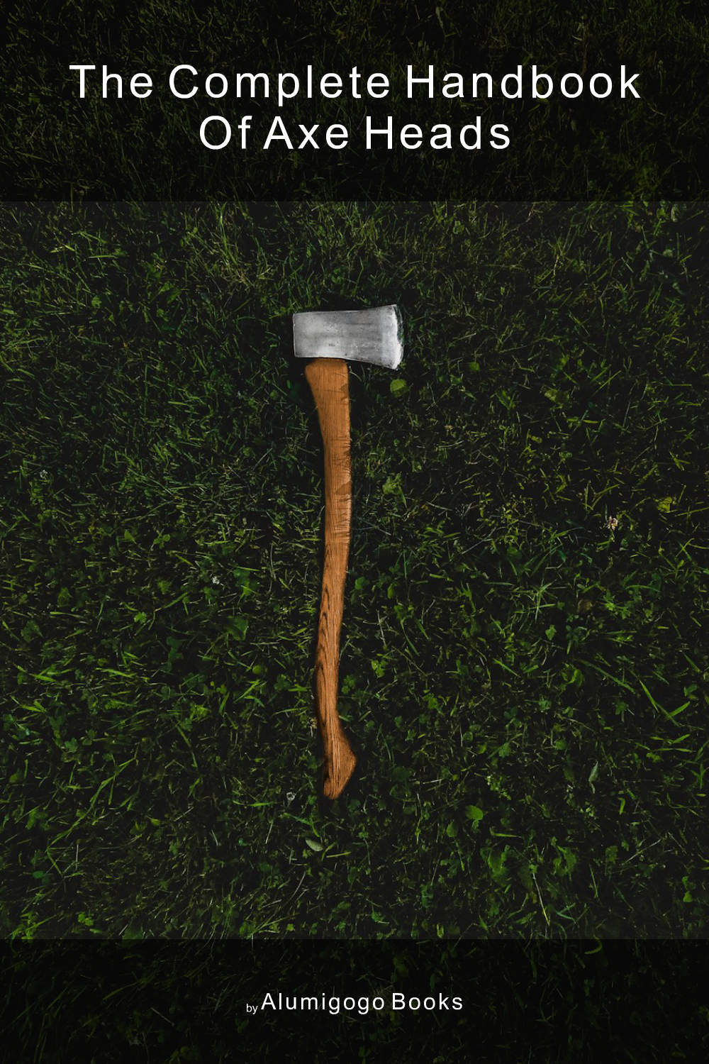 Cover of The Complete Handbook of Axe Heads