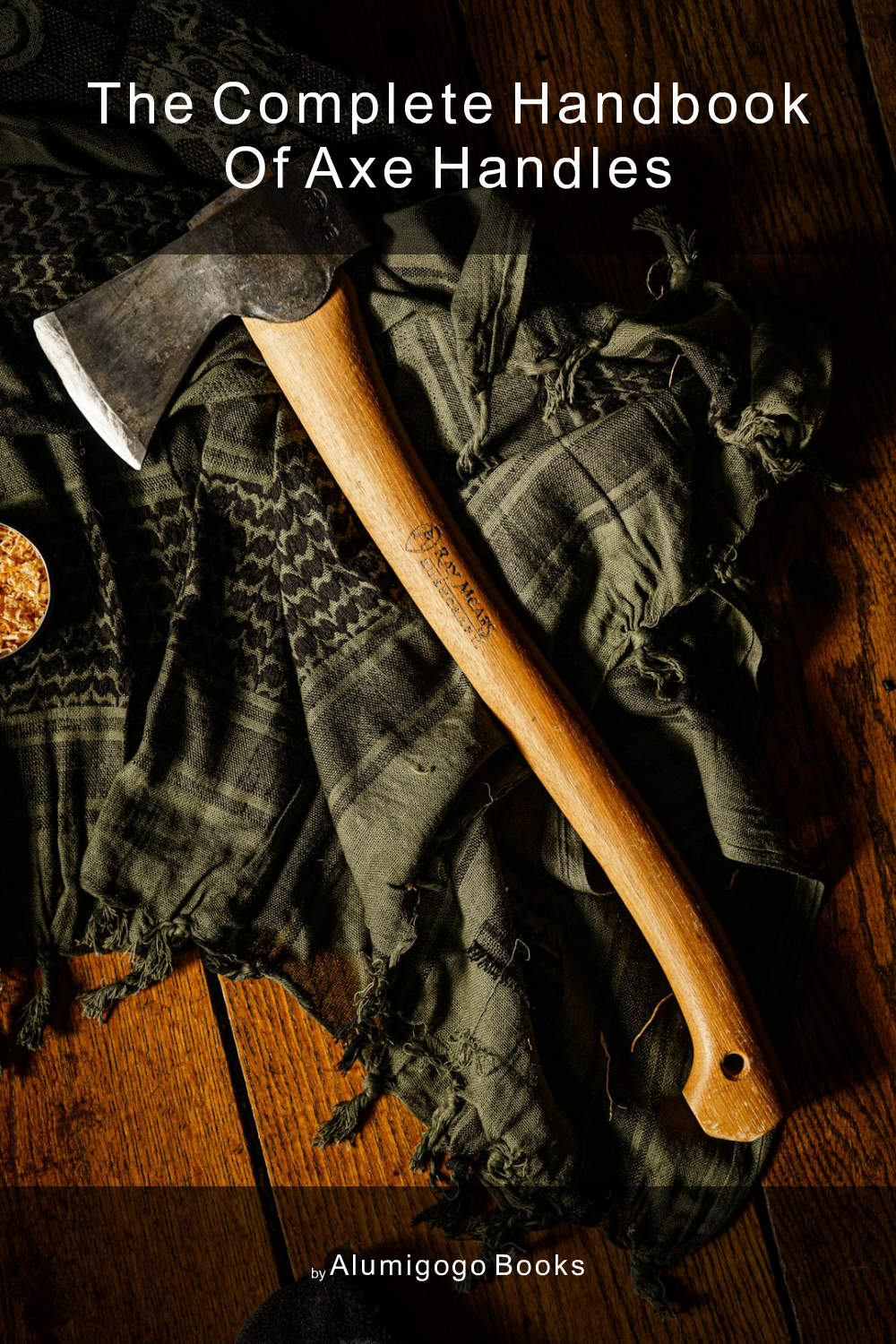 Cover of The Complete Handbook of Axe Handles