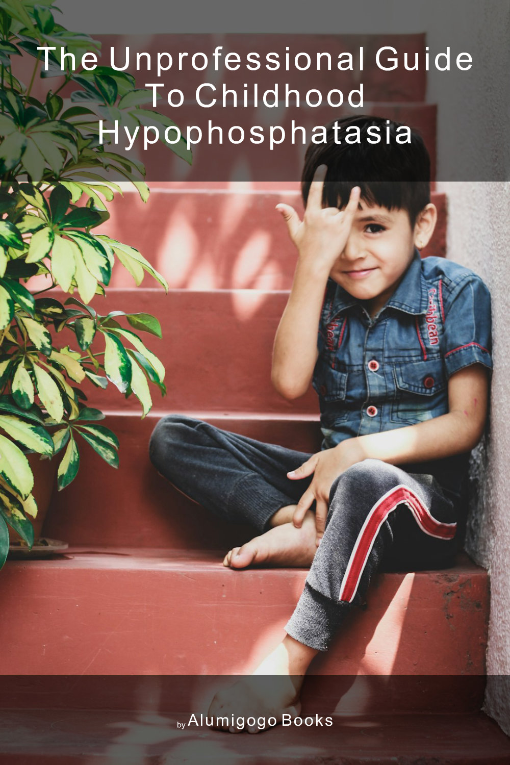 Cover of The Unprofessional Guide to childhood hypophosphatasia