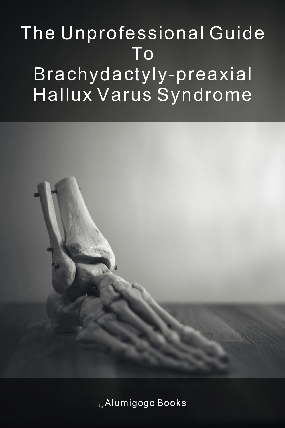 Cover of The Unprofessional Guide to brachydactyly-preaxial hallux varus syndrome