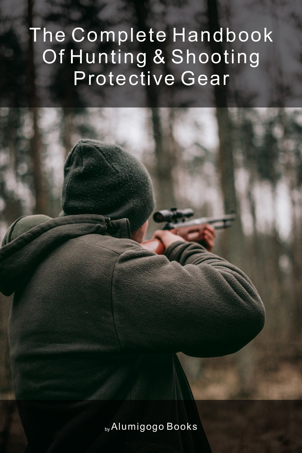 Cover of The Complete Handbook of Hunting & Shooting Protective Gear