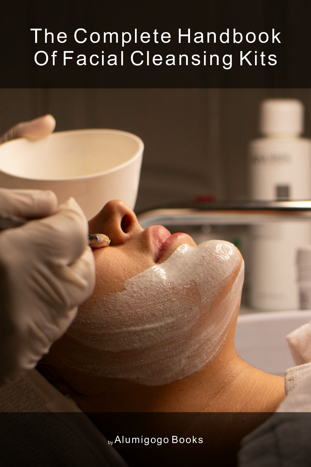 Cover of The Complete Handbook of Facial Cleansing Kits