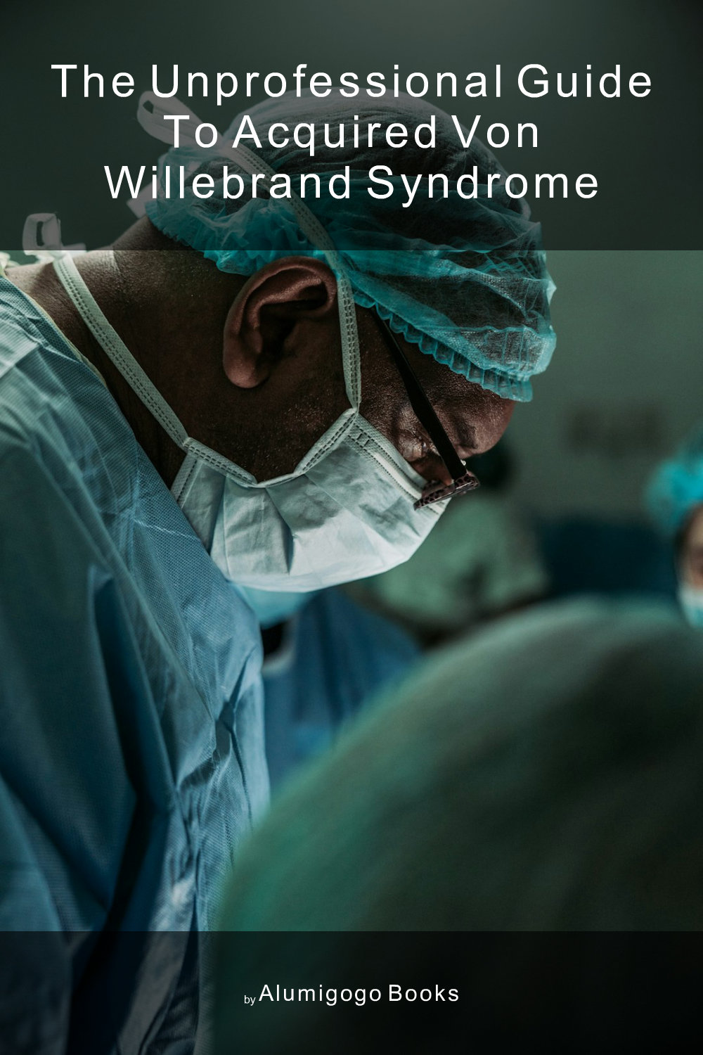 Cover of The Unprofessional Guide to acquired von Willebrand syndrome