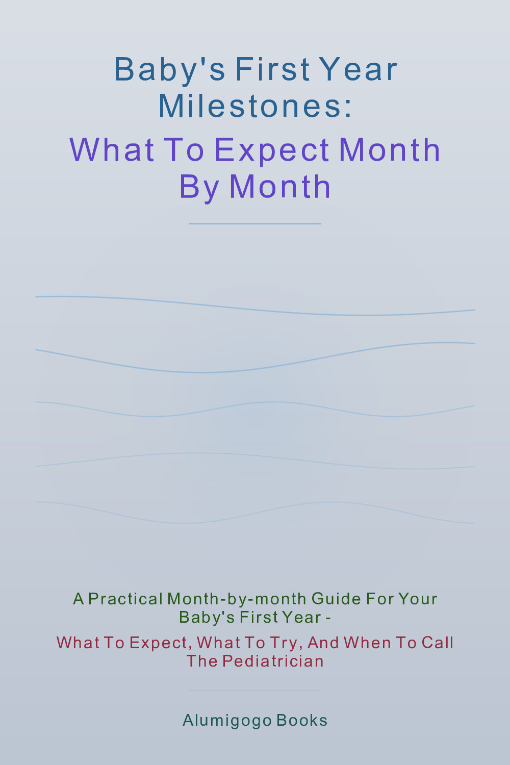 Cover of Baby's First Year Milestones: What to Expect Month by Month