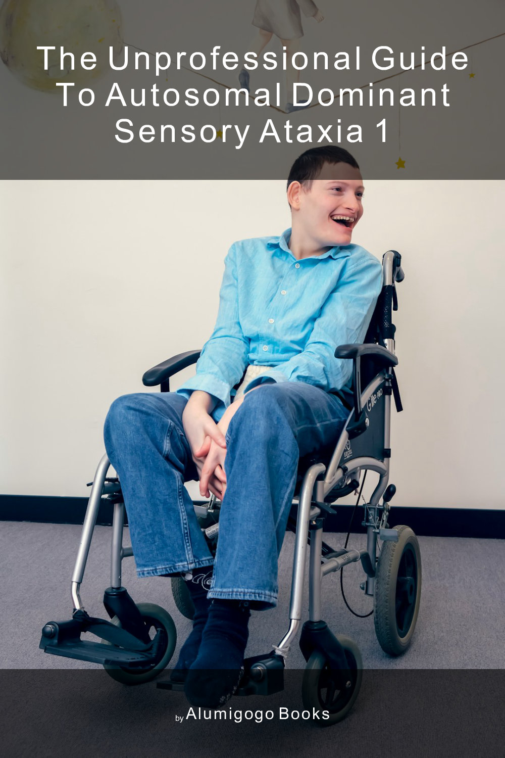 Cover of The Unprofessional Guide to autosomal dominant sensory ataxia 1