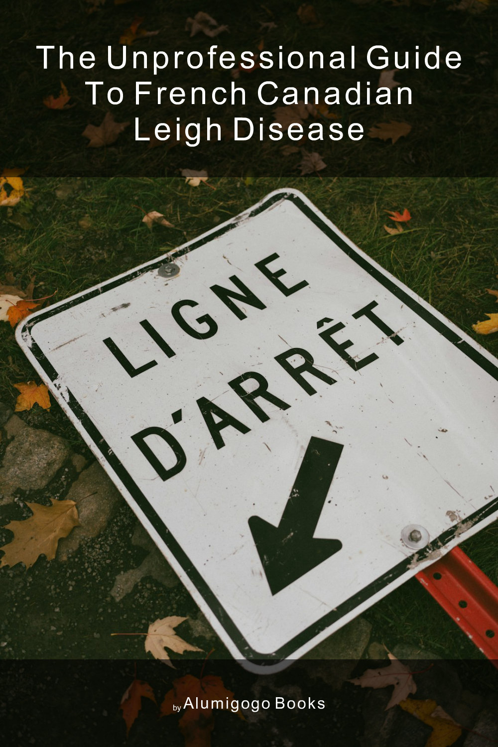 Cover of The Unprofessional Guide to French Canadian Leigh disease