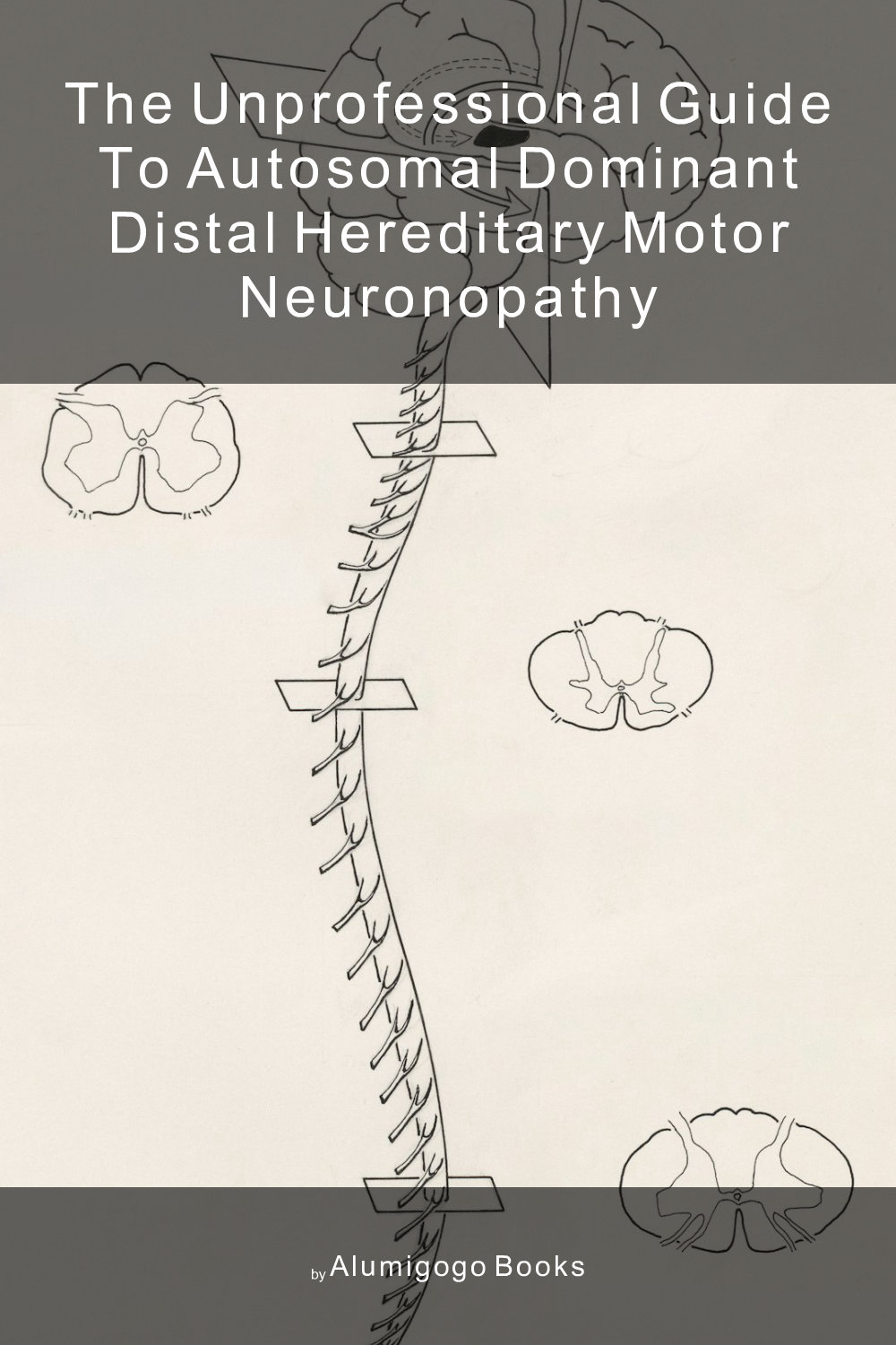 Cover of The Unprofessional Guide to autosomal dominant distal hereditary motor neuronopathy