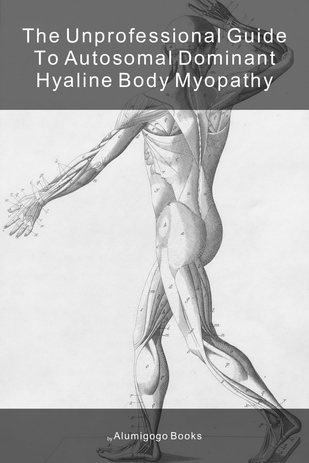 Cover of The Unprofessional Guide to autosomal dominant hyaline body myopathy