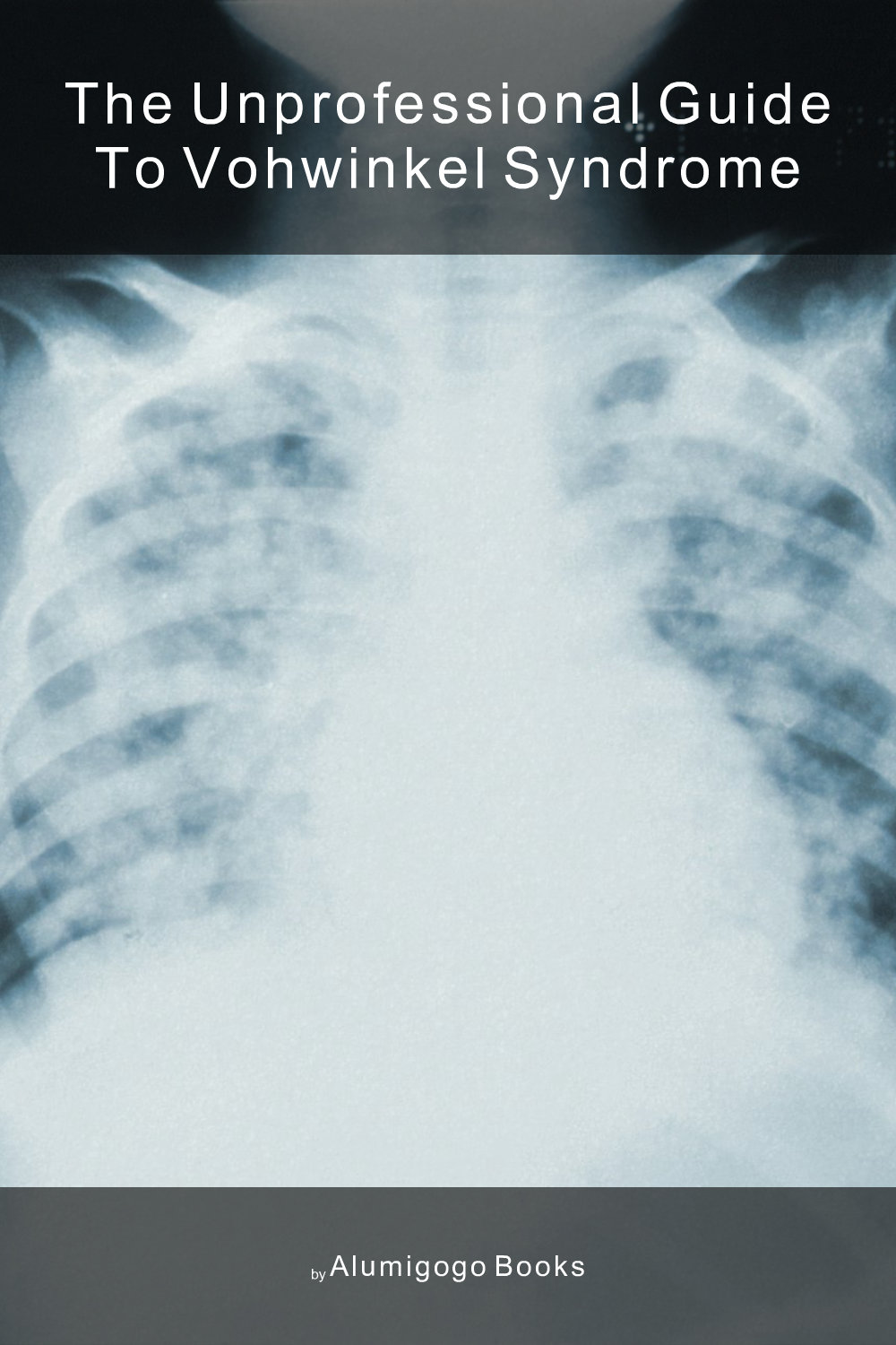 Cover of The Unprofessional Guide to Vohwinkel syndrome