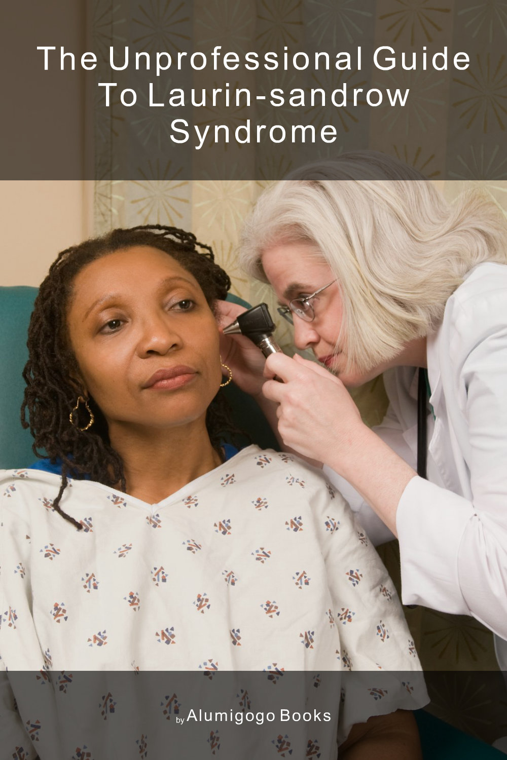Cover of The Unprofessional Guide to Laurin-Sandrow syndrome