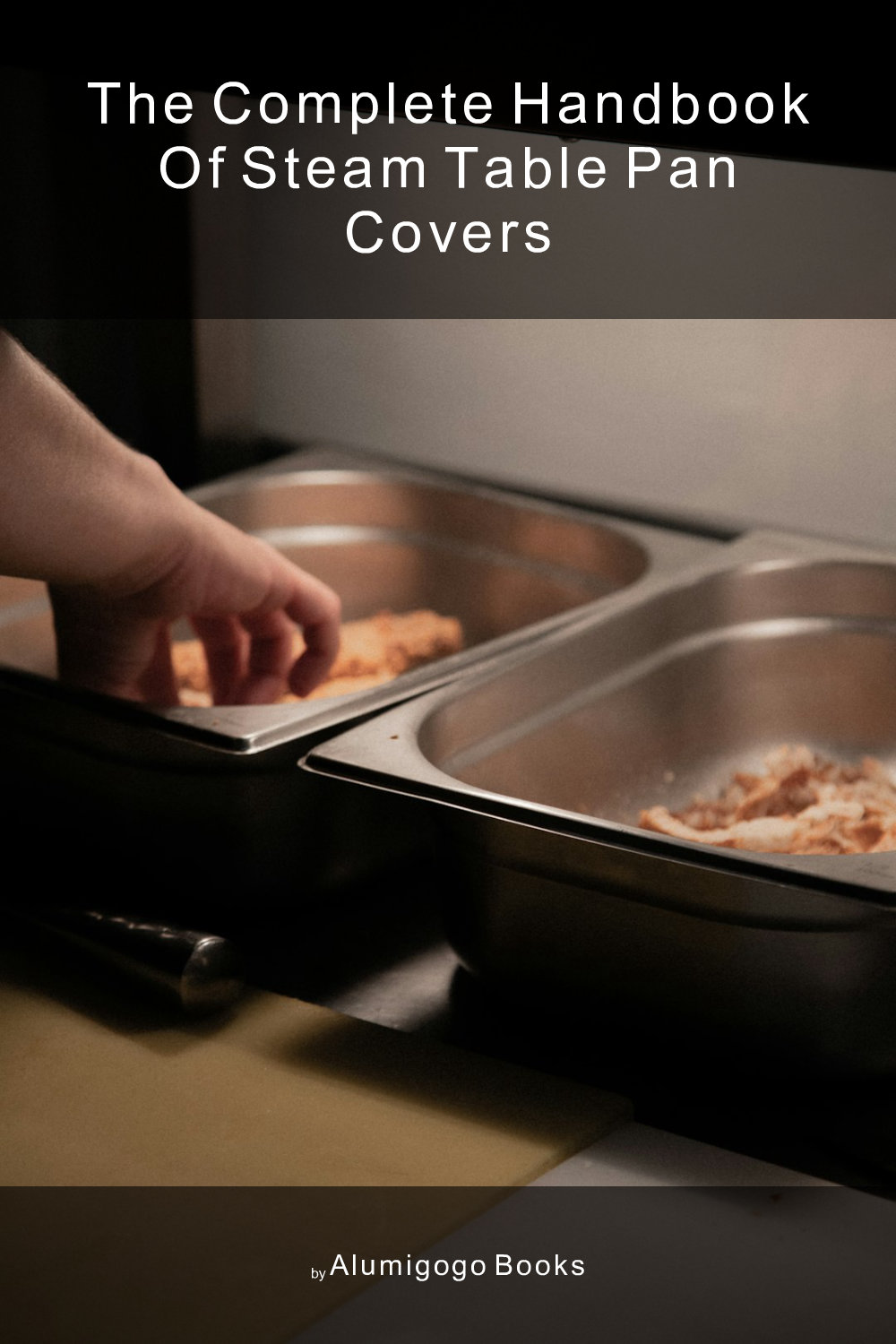 Cover of The Complete Handbook of Steam Table Pan Covers
