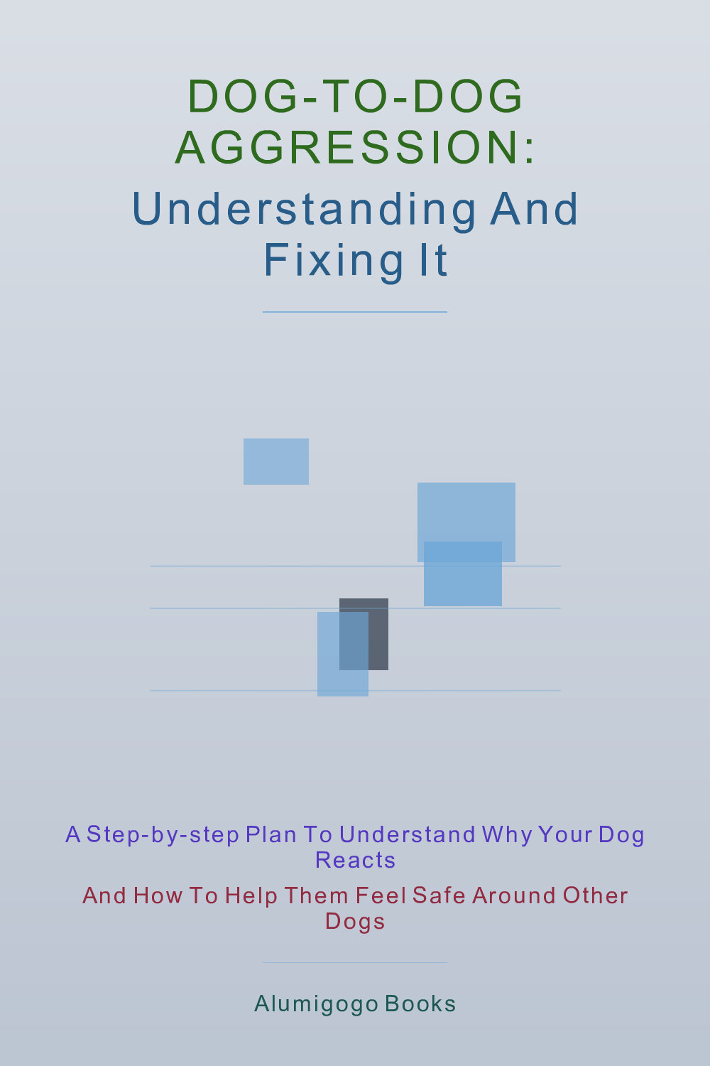 Cover of Dog-to-Dog Aggression: Understanding and Fixing It