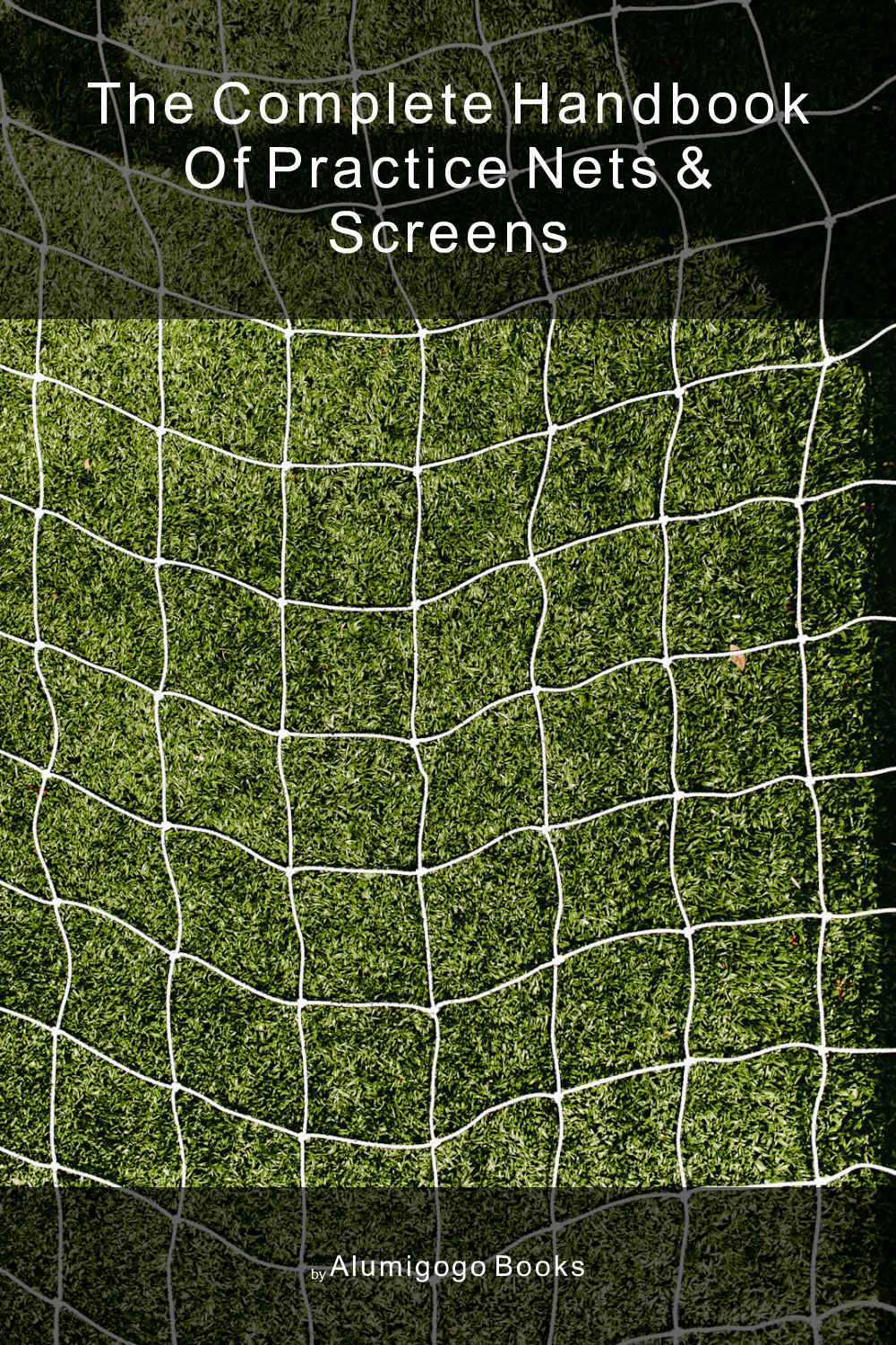 Cover of The Complete Handbook of Practice Nets & Screens