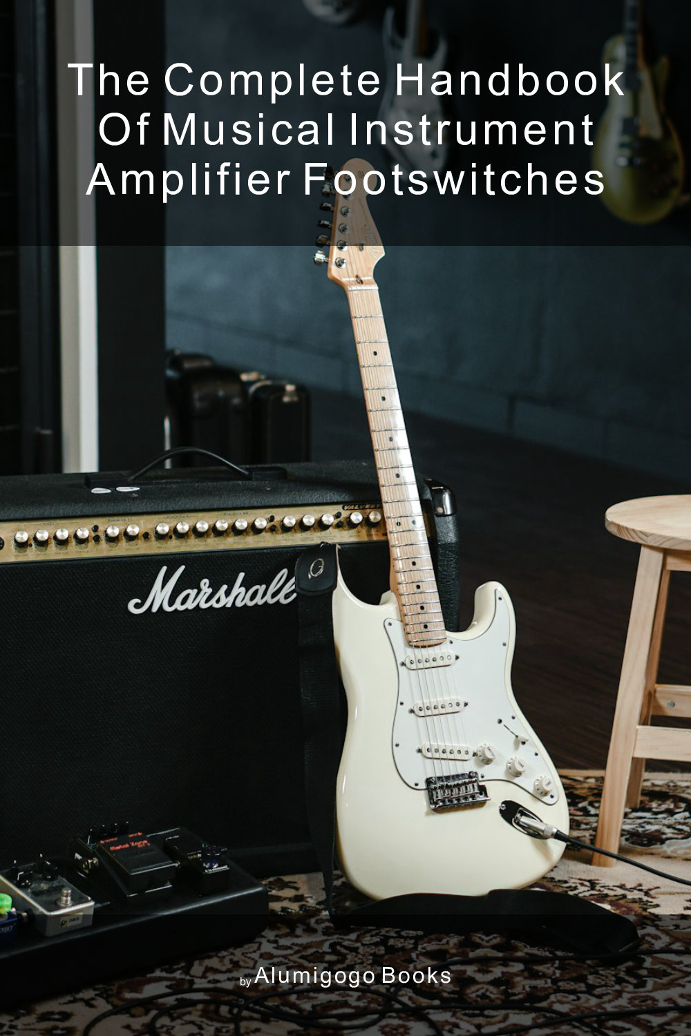 Cover of The Complete Handbook of Musical Instrument Amplifier Footswitches