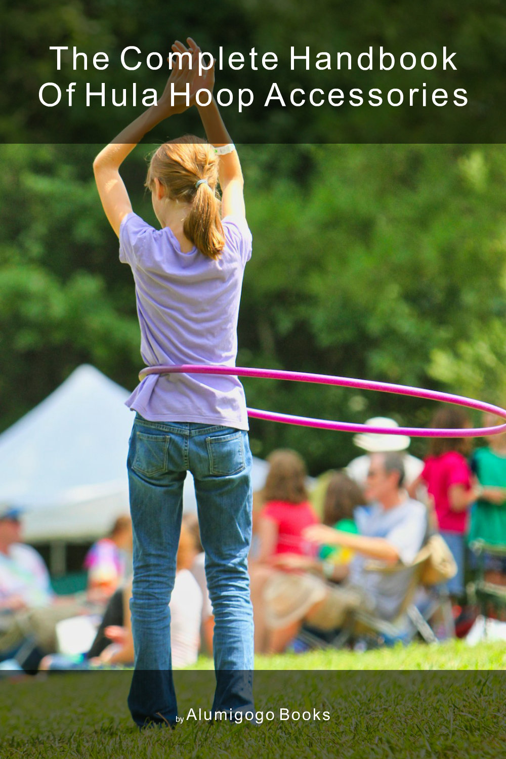 Cover of The Complete Handbook of Hula Hoop Accessories