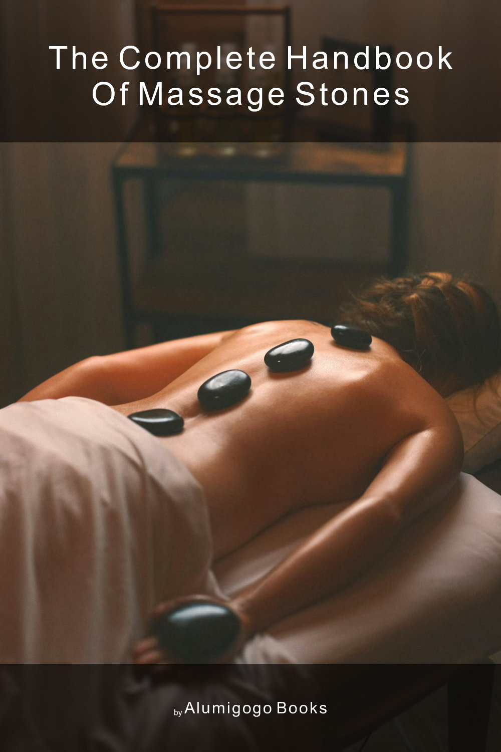 Cover of The Complete Handbook of Massage Stones