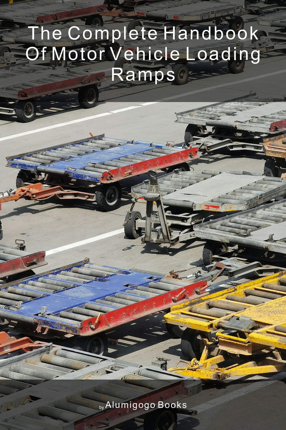 Cover of The Complete Handbook of Motor Vehicle Loading Ramps
