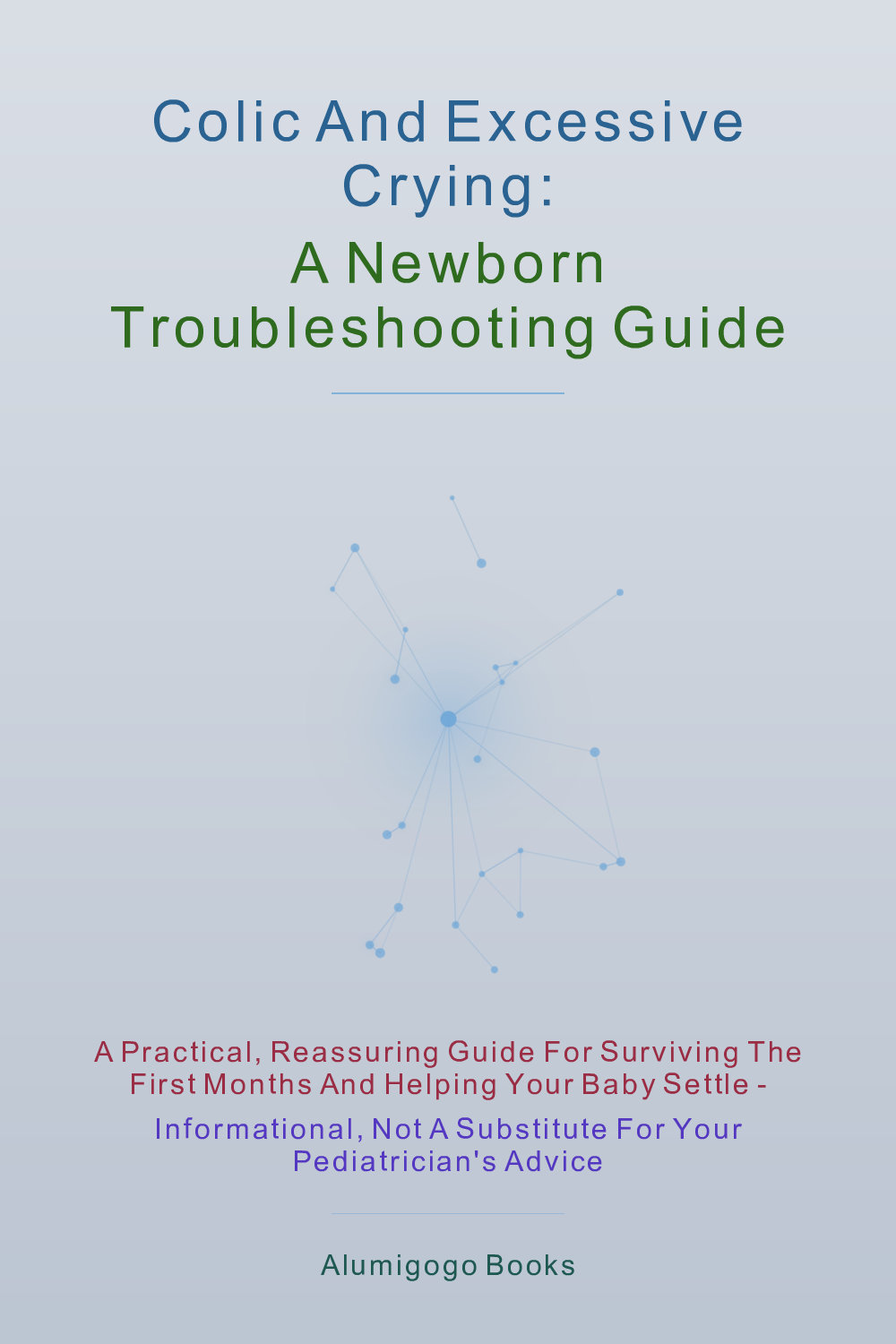 Cover of Colic and Excessive Crying: A Newborn Troubleshooting Guide