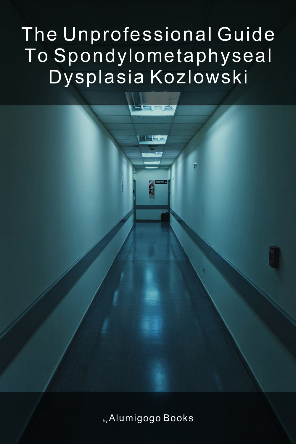 Cover of The Unprofessional Guide to spondylometaphyseal dysplasia Kozlowski