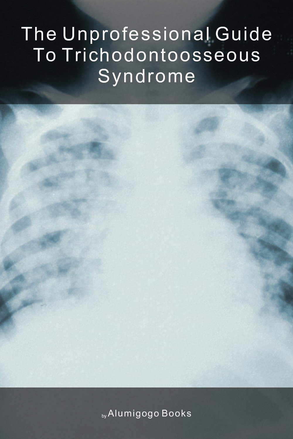 Cover of The Unprofessional Guide to trichodontoosseous syndrome