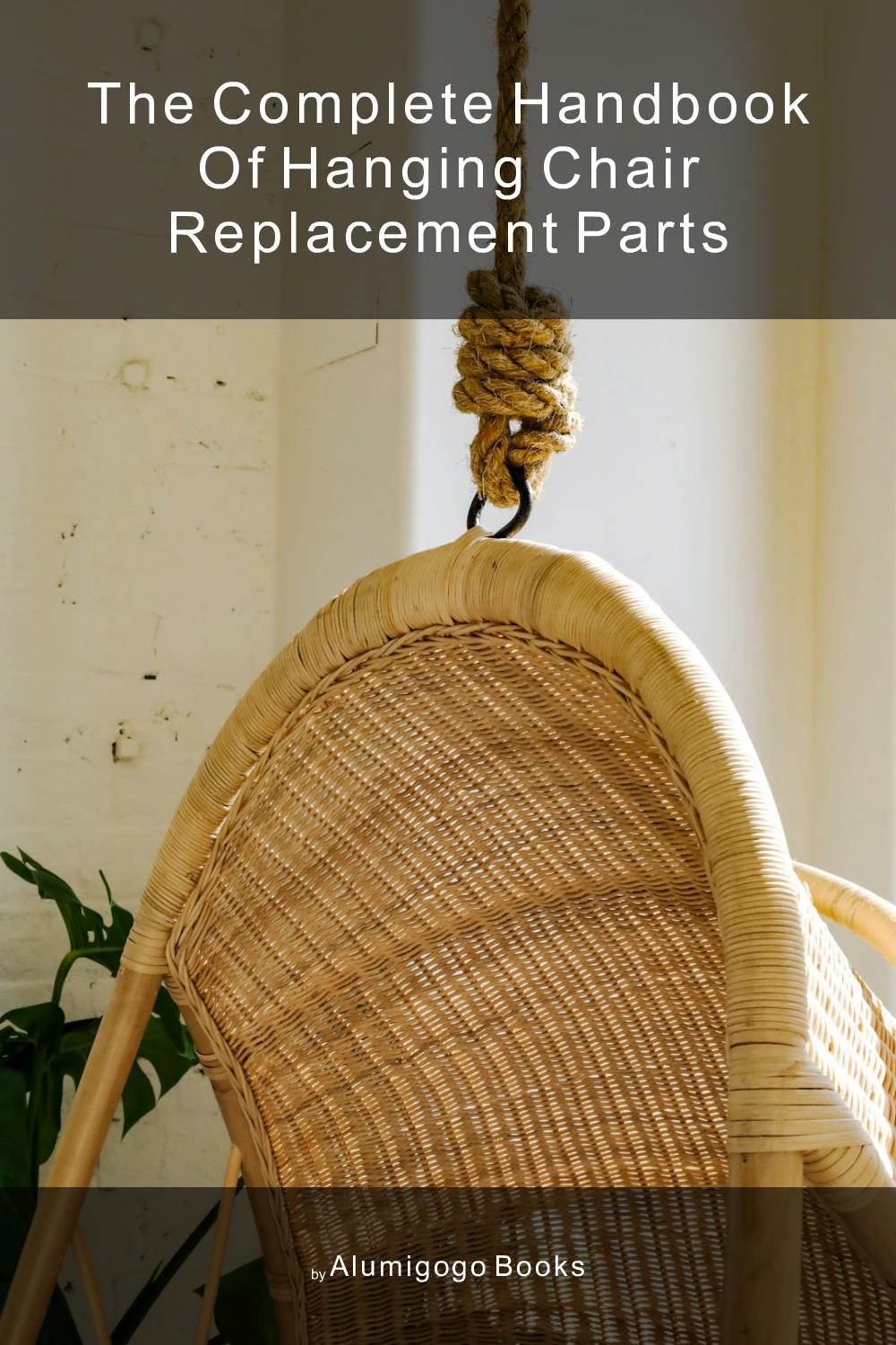 Cover of The Complete Handbook of Hanging Chair Replacement Parts